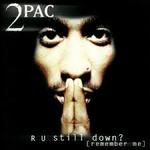 RU STILL DOWN? 2PAC