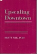 Upscaling Downtown: Stalled Gentrification in Washington, D. C (the Anthropology of Contemporary Issues)