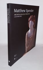 Matthew Spender: Archeologia Del Presente