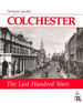 Colchester: the Last Hundred Years