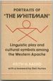 Portraits of "the Whiteman": Linguistic Play and Cultural Symbols Among the Western Apache