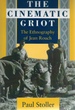 The Cinematic Griot the Ethnography of Jean Rouch