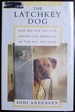 The Latchkey Dog: How the Way You Live Shapes the Behavior of the Dog You Love