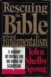 Rescuing the Bible From Fundamentalism: a Bishop Rethinks the Meaning of Scripture
