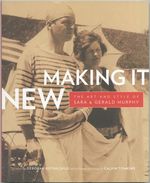(Exhibition Catalog): Making It New: the Art and Style of Sara & Gerald Murphy