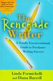 The Renegade Writer: a Totally Unconventional Guide to Freelance Writing Success
