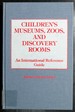 Children's Museums, Zoos, and Discovery Rooms: an International Reference Guide