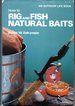 How to Rig and Fish Natural Baits (an Outdoor Life Book)