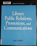 Library Public Relations, Promotions, and Communications (How-to-Do-It Manuals)