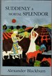 Suddenly a Mortal Splendor: a Novel