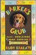 Barker's Grub Easy, Wholesome Home Cooking for Your Dog Signed