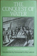 The Conquest of Water: The Advent of Health in the Industrial Age. Introduction by Emmanuel Le Roy Ladurie