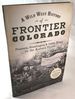 A Wild West History of Frontier Colorado: Pioneers, Gunslingers, & Cattle Kings on the Eastern Plains