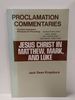 Jesus Christ in Matthew, Mark, and Luke (Proclamation Commentaries)