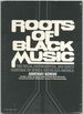 Roots of Black Music: the Vocal, Instrumental, and Dance Heritage of Africa and Black America