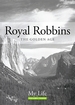 Royal Robbins: The Golden Age: My Life Vol. 3