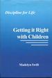 Getting It Right With Children: Discipline for Life