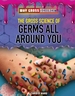 The Gross Science of Germs All Around You