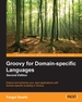 Groovy for Domain-Specific Languages-Second Edition