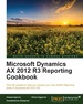 Microsoft Dynamics Ax 2012 R3 Reporting Cookbook