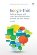 Google This! : Putting Google and Other Social Media Sites to Work for Your Library