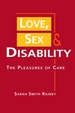 Love, Sex, and Disability: the Pleasures of Care