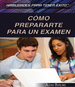 Cmo Prepararte Para Un Examen (Strengthening Test Preparation Skills)