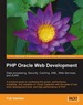 Php Oracle Web Development: Data Processing, Security, Caching, Xml, Web Services, and Ajax