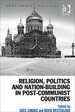Religion, Politics and Nation-Building in Post-Communist Countries