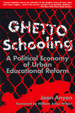 Ghetto Schooling: a Political Economy of Urban Educational Reform