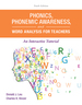 Phonics, Phonemic Awareness, and Word Analysis for Teachers