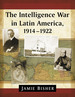 The Intelligence War in Latin America, 1914-1922