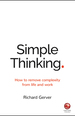 Simple Thinking: How to Remove Complexity From Life and Work