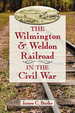 The Wilmington & Weldon Railroad in the Civil War