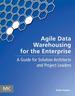 Agile Data Warehousing for the Enterprise: a Guide for Solution Architects and Project Leaders