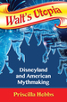 Walt's Utopia: Disneyland and American Mythmaking