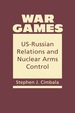 War Games: Us-Russian Relations and Nuclear Arms Control