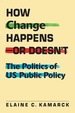 How Change Happens--Or Doesn't: the Politics of Us Public Policy