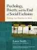 Psychology, Poverty, and the End of Social Exclusion: Putting Our Practice to Work