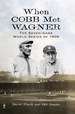 When Cobb Met Wagner: the Seven-Game World Series of 1909
