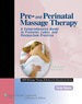 Pre-and Perinatal Massage Therapy: a Comprehensive Guide to Prenatal, Labor, and Postpartum Practice