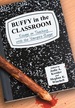 Buffy in the Classroom: Essays on Teaching With the Vampire Slayer