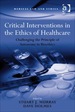 Critical Interventions in the Ethics of Healthcare: Challenging the Principle of Autonomy in Bioethics