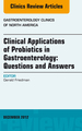 Clinical Applications of Probiotics in Gastroenterology: Questions and Answers, an Issue of Gastroenterology Clinics