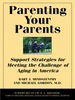 Parenting Your Parents: Support Strategies for Meeting the Challenge of Aging in the Family
