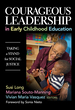 Courageous Leadership in Early Childhood Education: Taking a Stand for Social Justice