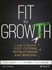 Fit for Growth: a Guide to Strategic Cost Cutting, Restructuring, and Renewal