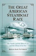 The Great American Steamboat Race: the Natchez and the Robert E. Lee and the Climax of an Era