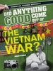 Did Anything Good Come Out of the Vietnam War?