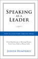 Speaking as a Leader: How to Lead Every Time You Speak...From Board Rooms to Meeting Rooms, From Town Halls to Phone Calls